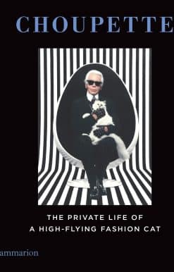 Choupette: The Private Life of a High-Flying Fashion Cat