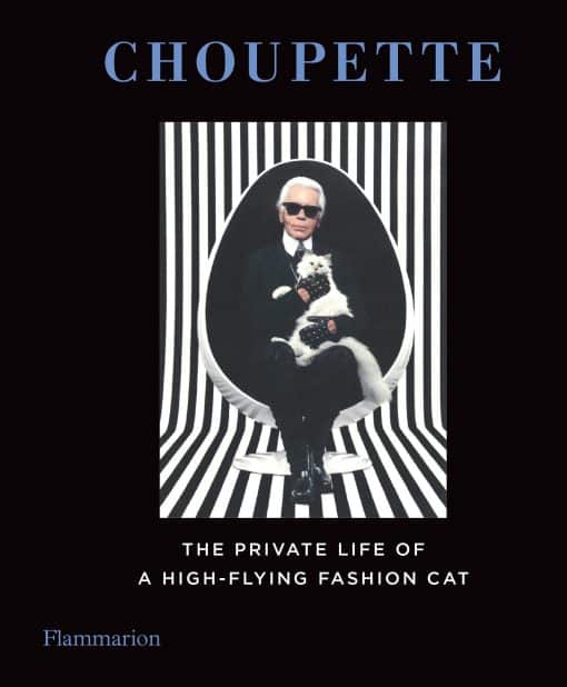 Choupette: The Private Life of a High-Flying Fashion Cat