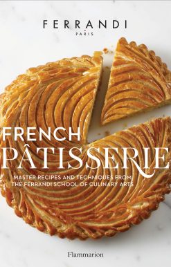 French Patisserie: Master Recipes and Techniques from the Ferrandi School of Culinary Arts