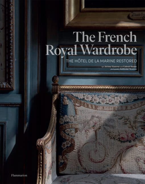 The Hôtel de la Marine Restored: The French Royal Wardrobe