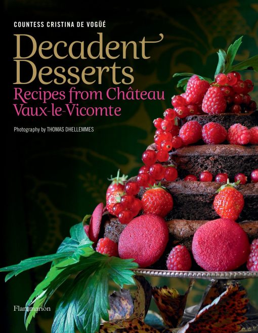 Decadent Desserts: Recipes from Chateau Vaux-le-Vicomte