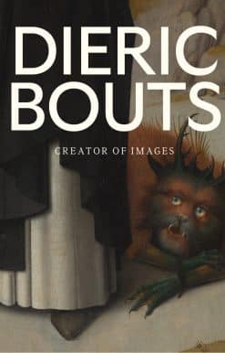 Dieric Bouts: Creator of Images