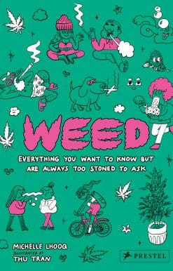 Weed: Everything You Want To Know But Are Always Too Stoned To Ask