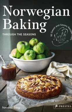 90 Sweet and Savoury Recipes from North Wild Kitchen: Norwegian Baking through the Seasons