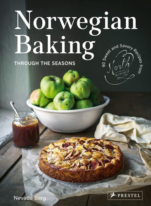 90 Sweet and Savoury Recipes from North Wild Kitchen: Norwegian Baking through the Seasons