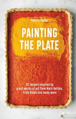Painting the Plate: 52 Recipes Inspired by Great Works of Art from Mark Rothko, Frida Kahlo, and Man y More