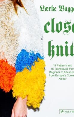 Close Knit: 15 Patterns and 45 Techniques from Beginner to Advanced from Europe's Coolest Knitter