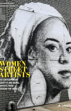 Women Street Artists: 24 Contemporary Graffiti and Mural Artists from around the World