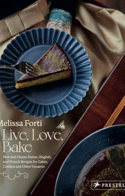 Live, Love, Bake: New and Classic Italian, English, and French Recipes for Cakes, Cookies and Othe r Desserts
