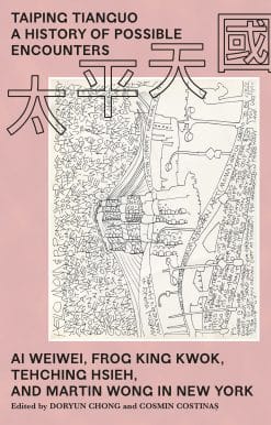 Taiping Tianguo-A History of Possible Encounters: Ai Weiwei, Frog King Kwok, Tehching Hsieh, and Martin Wong in New York