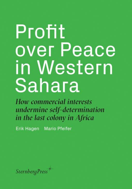 Profit over Peace in Western Sahara: How commercial interests undermine self-determination in the last colony in Africa