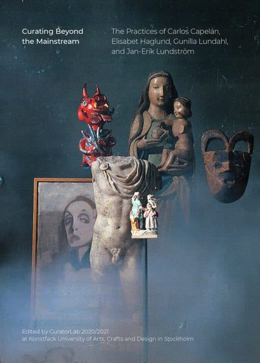 Curating Beyond the Mainstream: The Practices of Carlos Capelán, Elisabet Haglund, Gunilla Lundahl, and Jan-Erik   Lundström