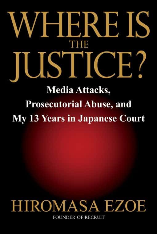 Where is the Justice?: Media Attacks, Prosecutorial Abuse, and My 13 Years in Japanese Court