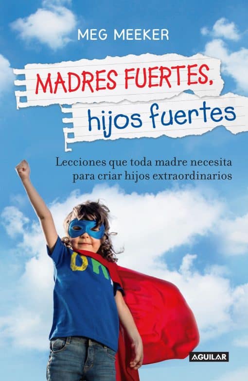 Madres fuertes, hijos fuertes / Strong Mothers, Strong Sons: Lessons Mothers Need to Raise Extraordinary Men