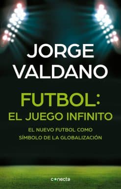 Fútbol El juego infinito: El nuevo fútbol como símbolo de la globalización /  Football Infinite Game: The New Football as a Symbol of Globalization