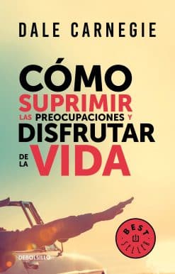 Cómo suprimir las preocupaciones y disfrutar de la vida / How to Stop Worrying a nd Start Living