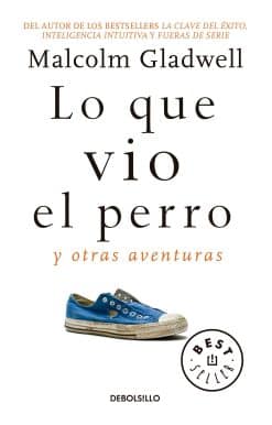 Lo que vio el perro: Y otras aventuras / What the Dog Saw: And Other Adventures