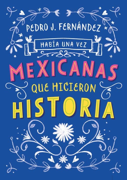 Había una vez...mexicanas que hicieron historia / Once Upon a Time... Mexican Women Who Made History: