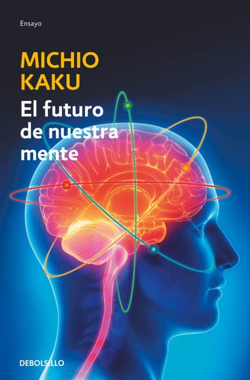 El futuro de nuestra mente: El reto cientIfico para entender, mejorar y fortalecer nuestra mente / The Future of the Mind