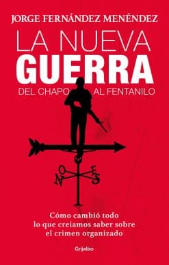 La nueva guerra: del Chapo al fentanilo: Cómo cambió todo lo que creíamos saber sobre el crimen organizado / The New War: From El Chapo to Fentanyl