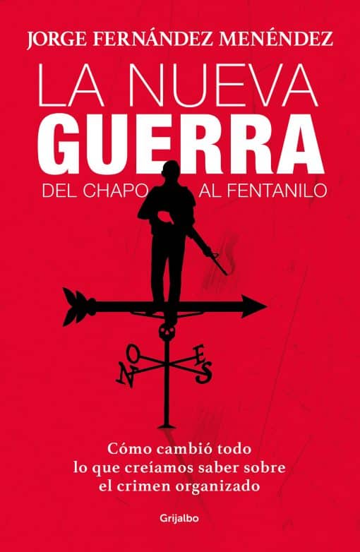 La nueva guerra: del Chapo al fentanilo: Cómo cambió todo lo que creíamos saber sobre el crimen organizado / The New War: From El Chapo to Fentanyl