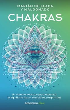 Chakras. Una guía holística para el bienestar físico, emocional y espiritual / C hakras, A Holistic Guide to Physical, Emotional, and Spiritual Well-being