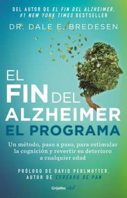 El fin del alzheimer. El programa / The End of Alzheimer's Program: The First Protocol to Enhance Cognition and Reverse Decline at Any Age: