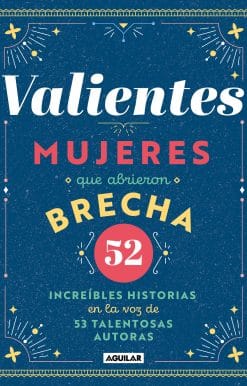 Valientes: Mujeres que abrieron brecha / Women Who Made a Breakthrough