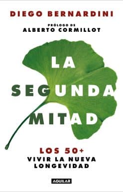 La segunda mitad: Los 50+ vivir la nueva longevidad / The Second Half: The 50s+ and the New Longevity