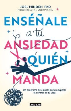 Enséñale a tu ansiedad quien manda: Un programa de 3 pasos para recuperar el con trol de tu vida / Show Your Anxiety Who's Boss: