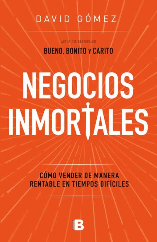 Negocios inmortales / Immortal Businesses. How to Sell Cost-Effectively During H ard Times