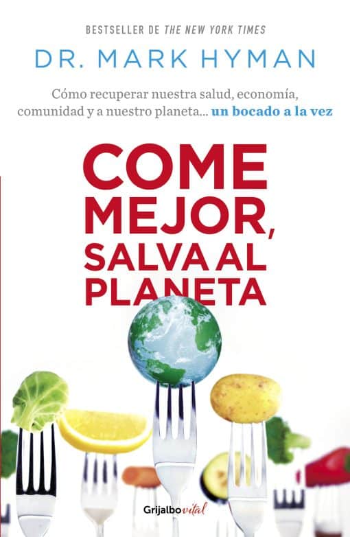 Come mejor, salva al planeta: Cómo recuperar nuestra salud, economía, comunidad y a nuestro planeta... un bocado a la vez/ Food Fix