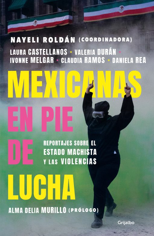 Mexicanas en pie de lucha: Pese al gobierno machista, las violencias y el patria rcado / Mexican Women Ready to Fight: In Spite of a Sexist Government, Violence: