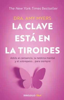 La clave está en la tiroides: Adiós al cansancio, la neblina mental y el sobrepe so... para siempre / The Thyroid Connection: Why You Feel Tired, Brain-Fogged: