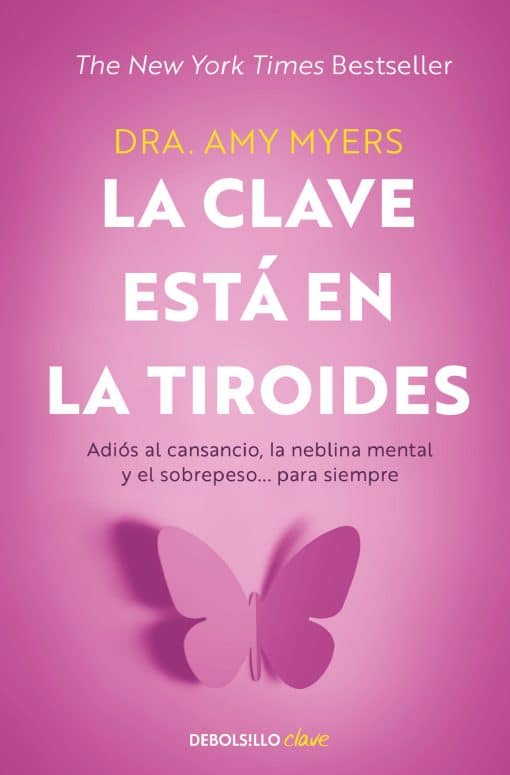 La clave está en la tiroides: Adiós al cansancio, la neblina mental y el sobrepe so... para siempre / The Thyroid Connection: Why You Feel Tired, Brain-Fogged: