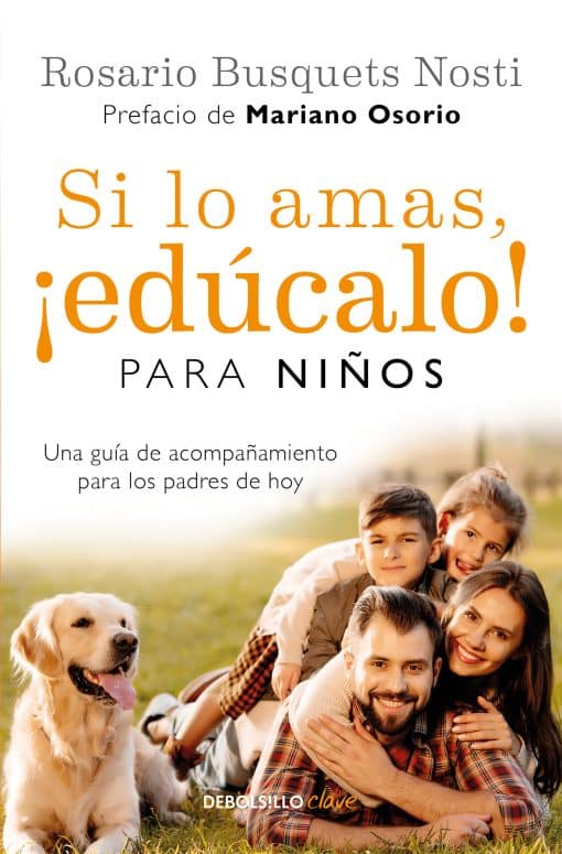 Si lo amas, ¡Edúcalo! Para niños: Una guía de acompañamiento para los padres de hoy / If  You Love Them, Raise Them!: A Guide to Child Rearing