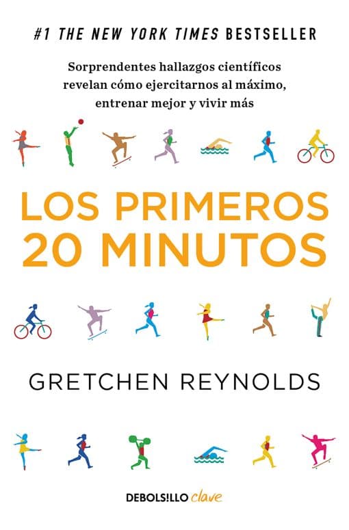 Los primeros 20 minutos: Sorprendentes hallazgos científicos revelan cómo ejercitarnos al máximo, entrenar mejor y vivir más / The First 20 Minutes