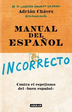 Manual del incorrecto Español / A Manual of Incorrect Spanish