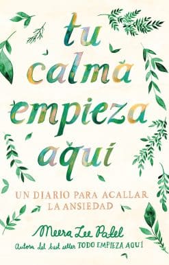 Tu calma empieza aquí: Un diario para acallar la ansiedad / Create Your Own Calm : A Journal for Quieting Anxiety