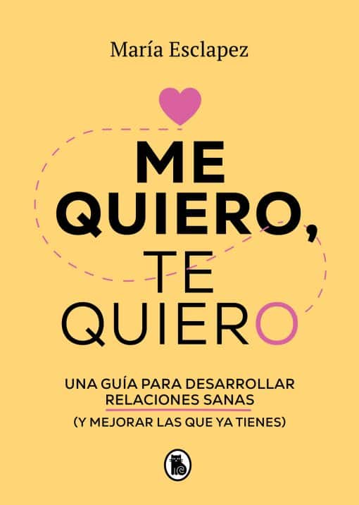 Me quiero, te quiero: Una guía para desarrollar relaciones sanas (y mejorar las   que ya tienes) / I Love Myself, I Love You: A Guide...