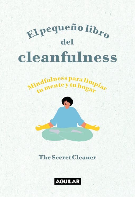 El pequeño libro del cleanfulness: ¡Mindfulness para limpiar tu mente y tu hogar ! / The Little Book of Cleanfulness: Mindfulness In Marigolds!