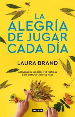 La alegría de jugar cada día / The Joy Journal for Magical Everyday Play: Easy Activities & Creative Craft for Kids and their Grown-ups