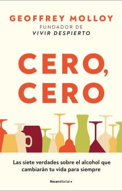 Cero cero: Las siete verdades sobre el alcohol que cambiarán tu vida para siempre / Zero, Zero