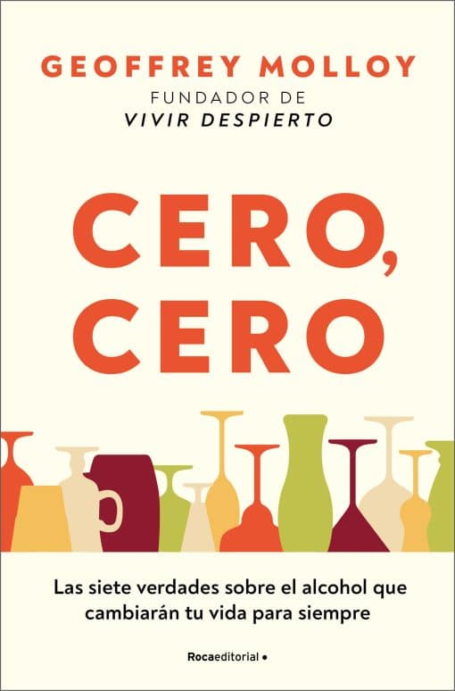 Cero cero: Las siete verdades sobre el alcohol que cambiarán tu vida para siempre / Zero, Zero