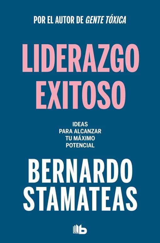 Liderazgo exitoso. Ideas para alcanzar tu máximo potencial / Successful Leadersh ip. Ideas to Reach Your Full Potential