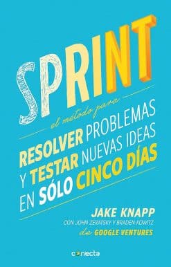 Sprint - El método para resolver problemas y testar nuevas ideas en solo cinco d ías / Sprint: How to Solve Big Problems and Test New: