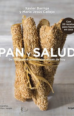 Pan y salud: De los granos ancestrales al pan de hoy / Bread and Your Health: Fr om Ancestral Grains to Today's Bread: De los granos ancestrales al pan de hoy