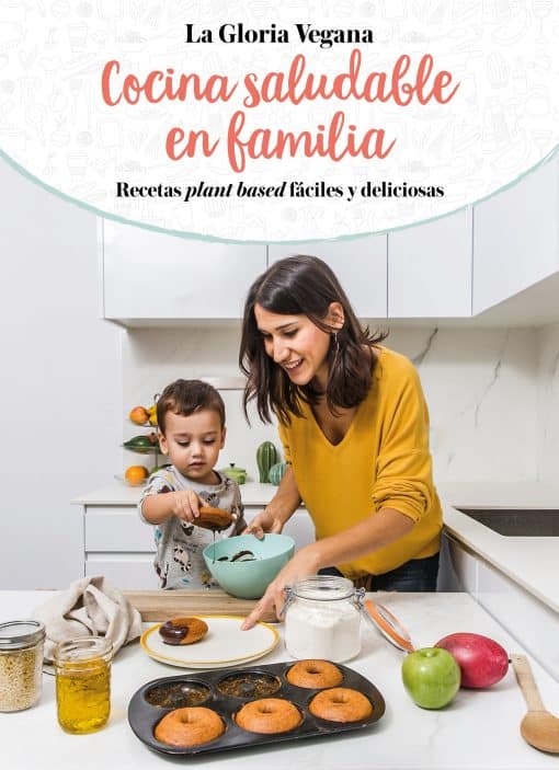 La Gloria vegana. Cocina saludable en familia / Healthy Cooking with Your Family @lagloriavegana: