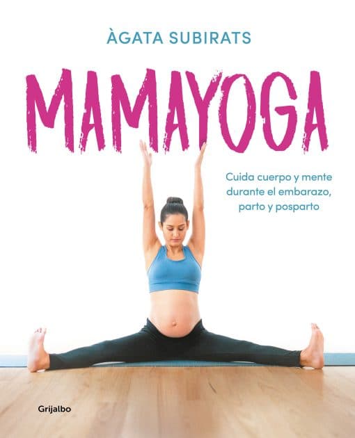 Mamayoga: Cuida cuerpo y mente durante el embarazo, parto y posparto / MomYoga: Take Care of Mind and Body through Pregnancy, Birth, and Postpartum: