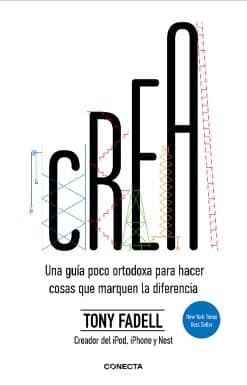Crea. Una guía poco ortodoxa para hacer cosas que marquen la diferencia / Build:  An Unorthodox Guide to Making Things Worth Making
